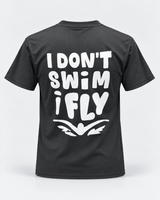 Swim T Shirt - I Don’t Swim I Fly T Shirt