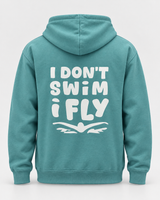 Swim Hoodie - I Don’t Swim I Fly