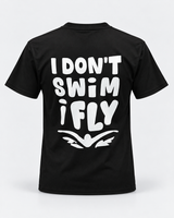 Swim T Shirt - I Don’t Swim I Fly T Shirt