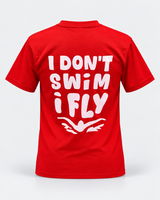 Swim T Shirt - I Don’t Swim I Fly T Shirt